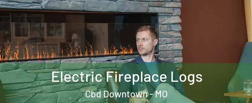 Electric Fireplace Logs Cbd Downtown - MO