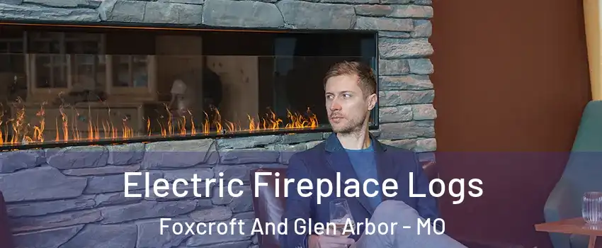 Electric Fireplace Logs Foxcroft And Glen Arbor - MO