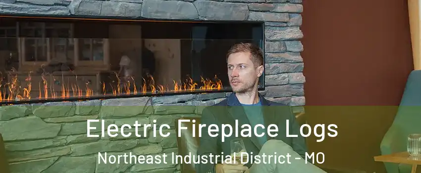 Electric Fireplace Logs Northeast Industrial District - MO