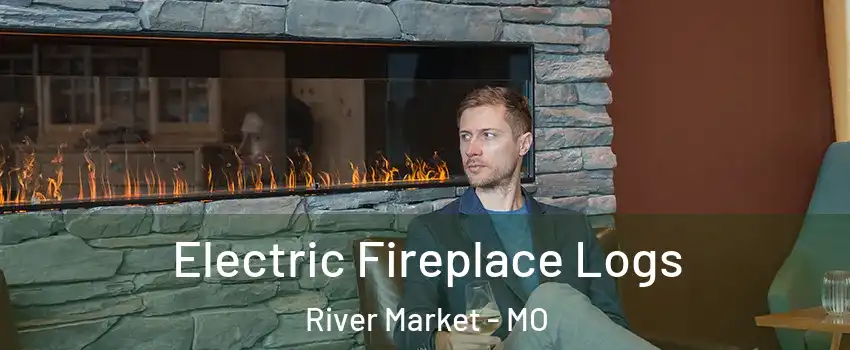 Electric Fireplace Logs River Market - MO