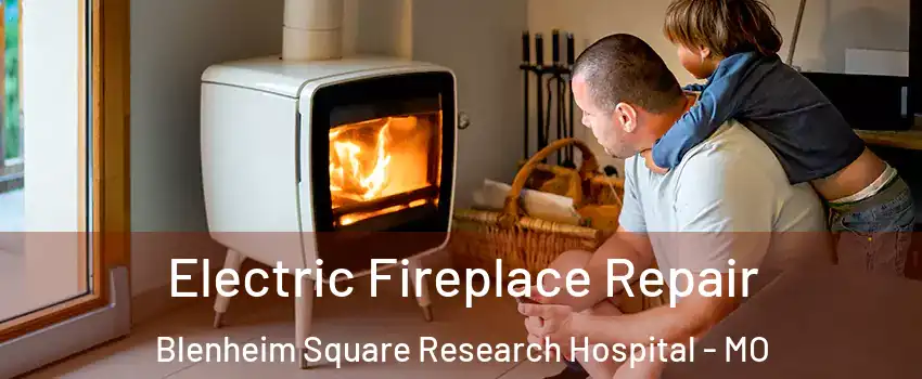 Electric Fireplace Repair Blenheim Square Research Hospital - MO