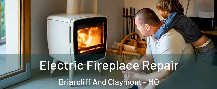 Electric Fireplace Repair Briarcliff And Claymont - MO