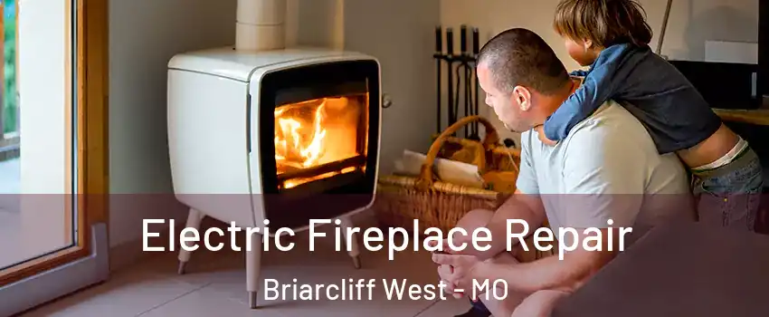 Electric Fireplace Repair Briarcliff West - MO