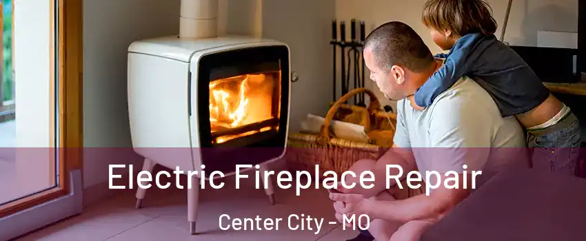 Electric Fireplace Repair Center City - MO