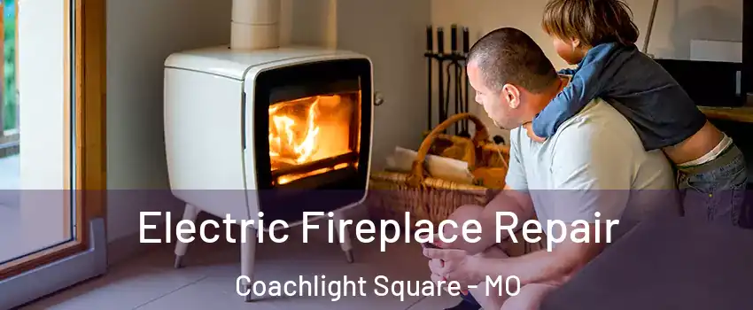 Electric Fireplace Repair Coachlight Square - MO