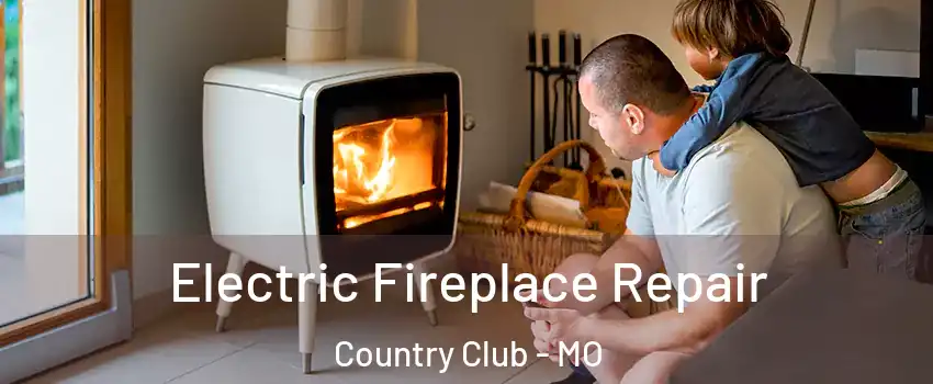 Electric Fireplace Repair Country Club - MO