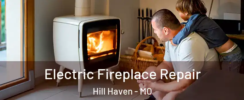 Electric Fireplace Repair Hill Haven - MO