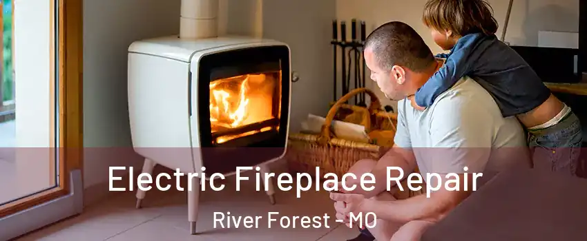 Electric Fireplace Repair River Forest - MO