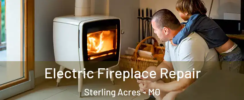 Electric Fireplace Repair Sterling Acres - MO