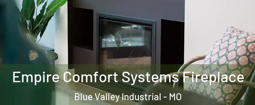 Empire Comfort Systems Fireplace Blue Valley Industrial - MO