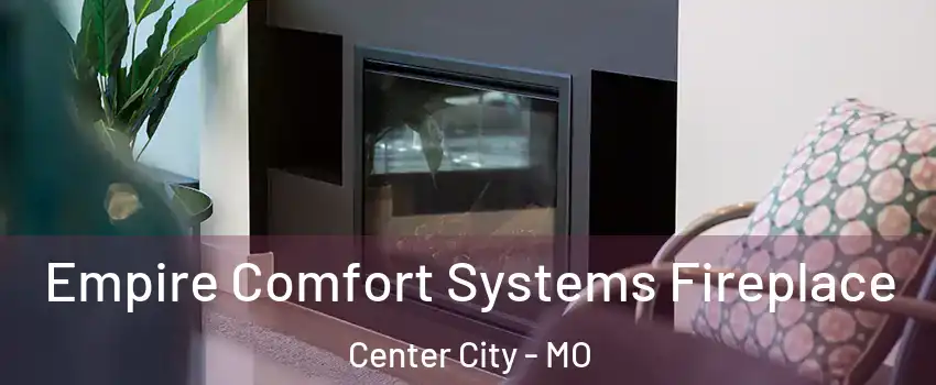 Empire Comfort Systems Fireplace Center City - MO