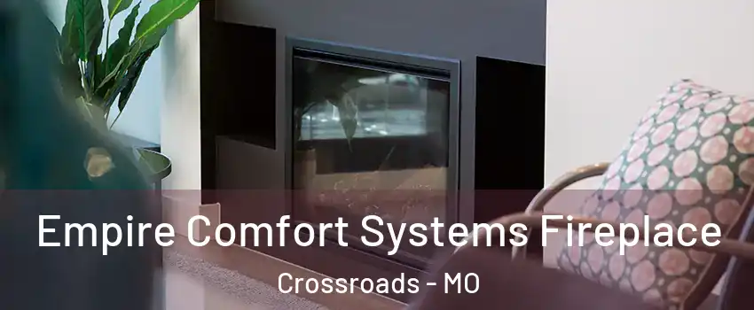 Empire Comfort Systems Fireplace Crossroads - MO