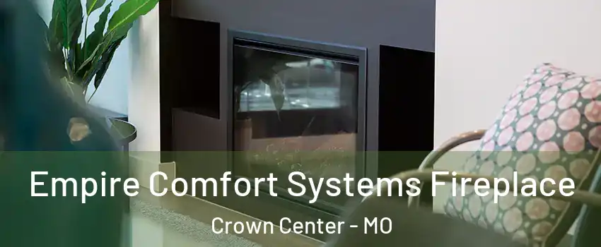 Empire Comfort Systems Fireplace Crown Center - MO