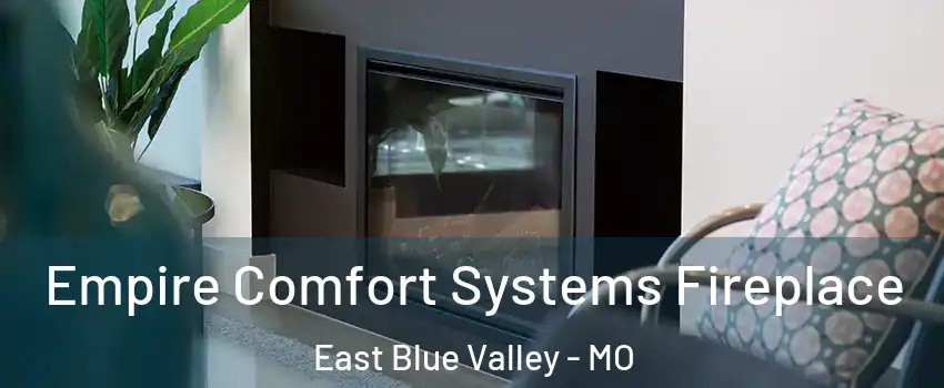 Empire Comfort Systems Fireplace East Blue Valley - MO