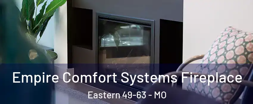 Empire Comfort Systems Fireplace Eastern 49-63 - MO