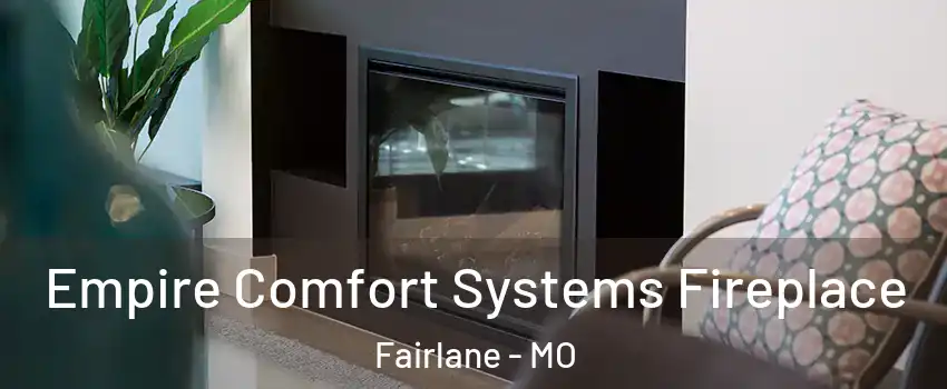 Empire Comfort Systems Fireplace Fairlane - MO