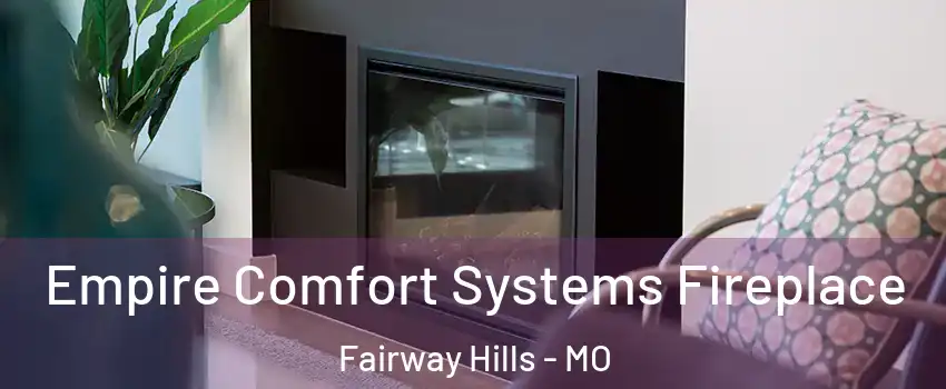 Empire Comfort Systems Fireplace Fairway Hills - MO