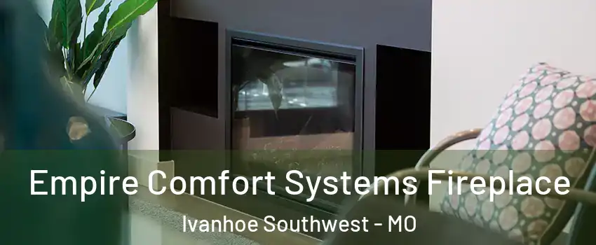 Empire Comfort Systems Fireplace Ivanhoe Southwest - MO