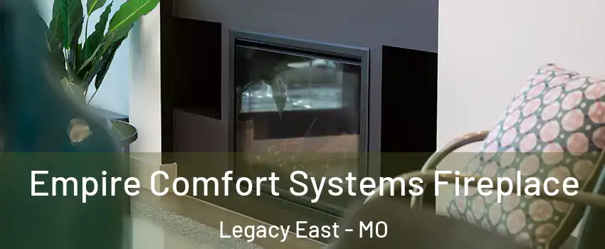 Empire Comfort Systems Fireplace Legacy East - MO