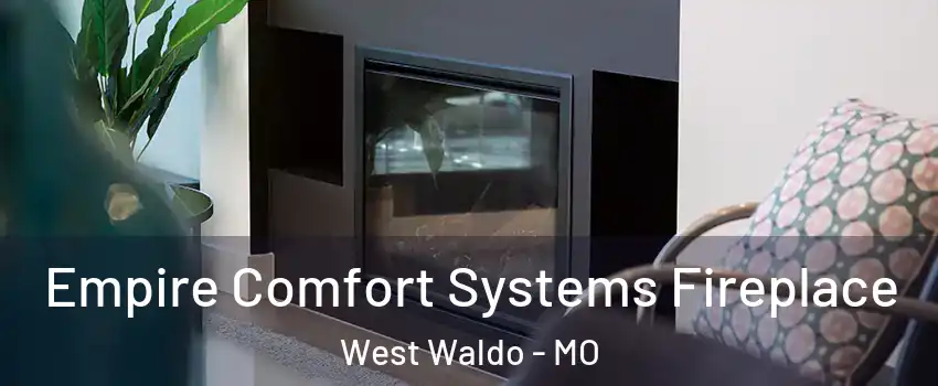 Empire Comfort Systems Fireplace West Waldo - MO