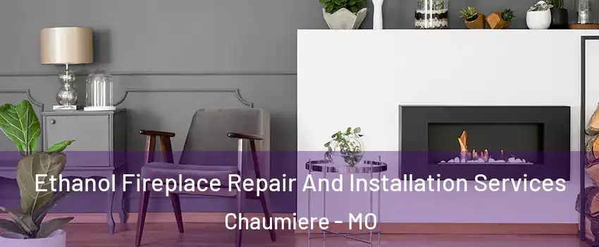 Ethanol Fireplace Repair And Installation Services Chaumiere - MO