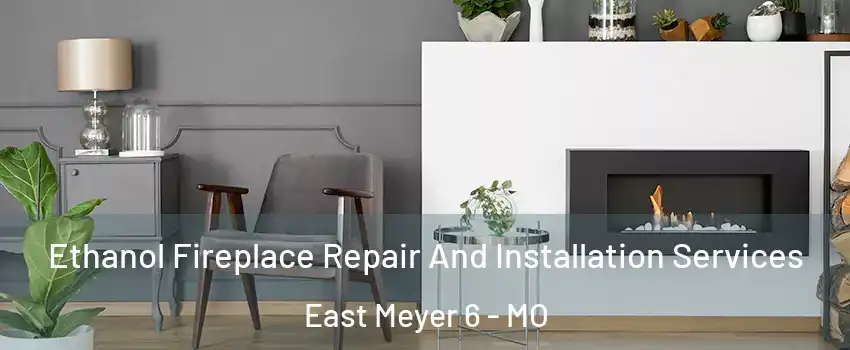 Ethanol Fireplace Repair And Installation Services East Meyer 6 - MO