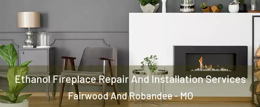 Ethanol Fireplace Repair And Installation Services Fairwood And Robandee - MO