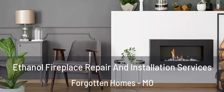 Ethanol Fireplace Repair And Installation Services Forgotten Homes - MO