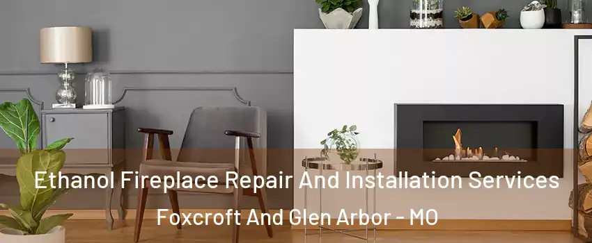 Ethanol Fireplace Repair And Installation Services Foxcroft And Glen Arbor - MO