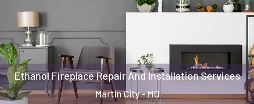 Ethanol Fireplace Repair And Installation Services Martin City - MO