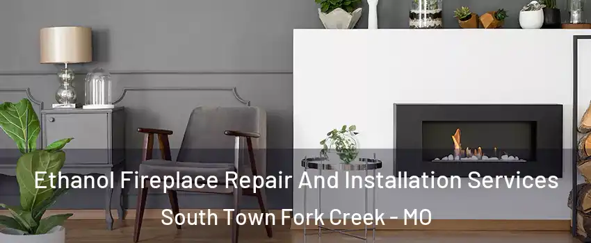 Ethanol Fireplace Repair And Installation Services South Town Fork Creek - MO