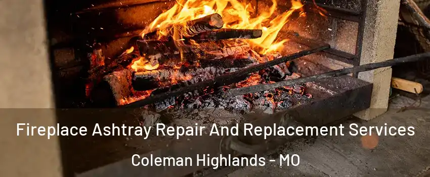 Fireplace Ashtray Repair And Replacement Services Coleman Highlands - MO