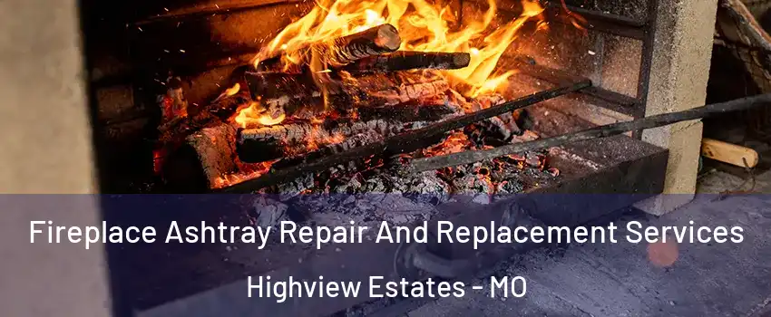 Fireplace Ashtray Repair And Replacement Services Highview Estates - MO