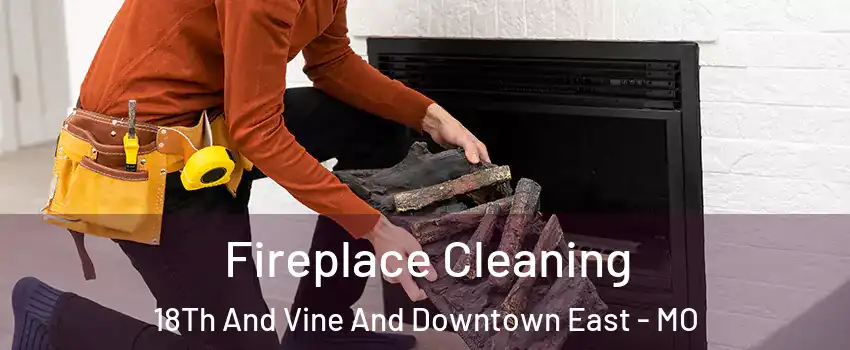 Fireplace Cleaning 18Th And Vine And Downtown East - MO