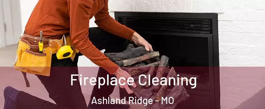 Fireplace Cleaning Ashland Ridge - MO