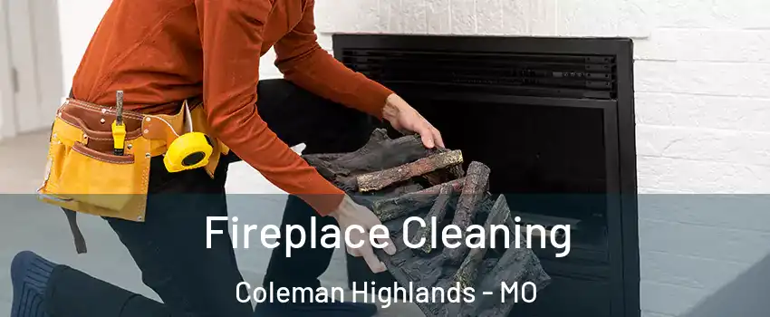 Fireplace Cleaning Coleman Highlands - MO