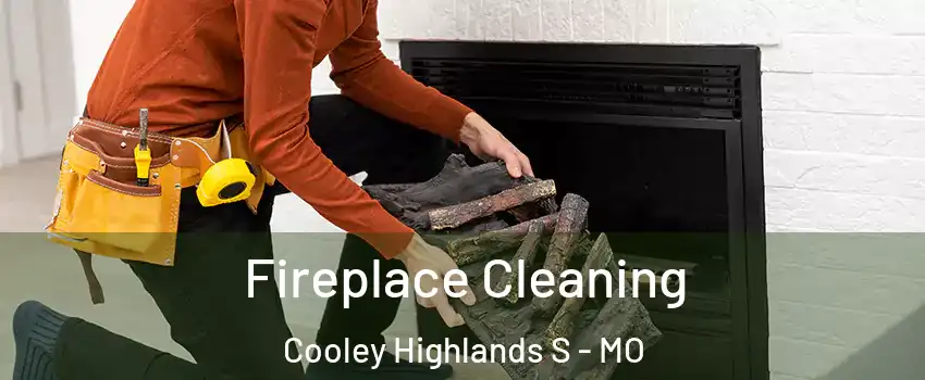 Fireplace Cleaning Cooley Highlands S - MO