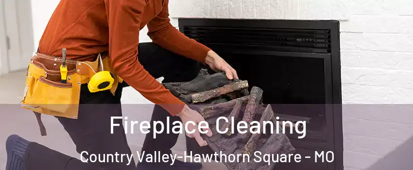 Fireplace Cleaning Country Valley-Hawthorn Square - MO