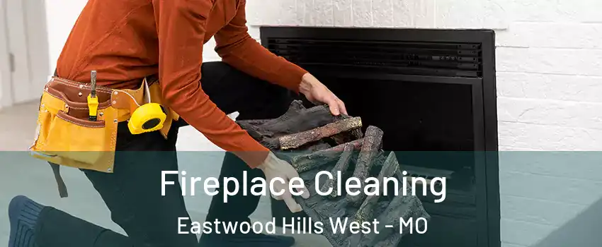 Fireplace Cleaning Eastwood Hills West - MO