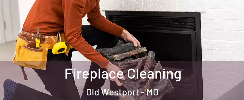 Fireplace Cleaning Old Westport - MO