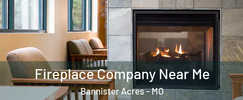 Fireplace Company Near Me Bannister Acres - MO