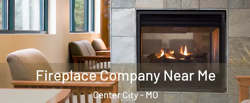 Fireplace Company Near Me Center City - MO