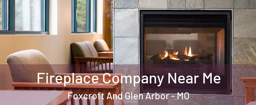 Fireplace Company Near Me Foxcroft And Glen Arbor - MO