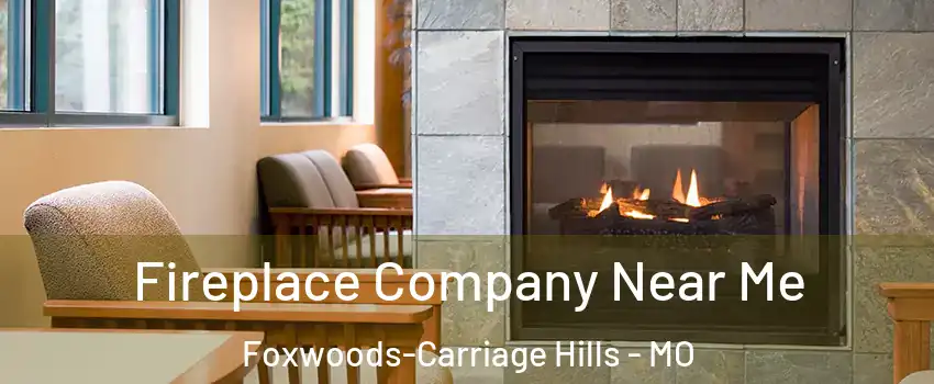 Fireplace Company Near Me Foxwoods-Carriage Hills - MO