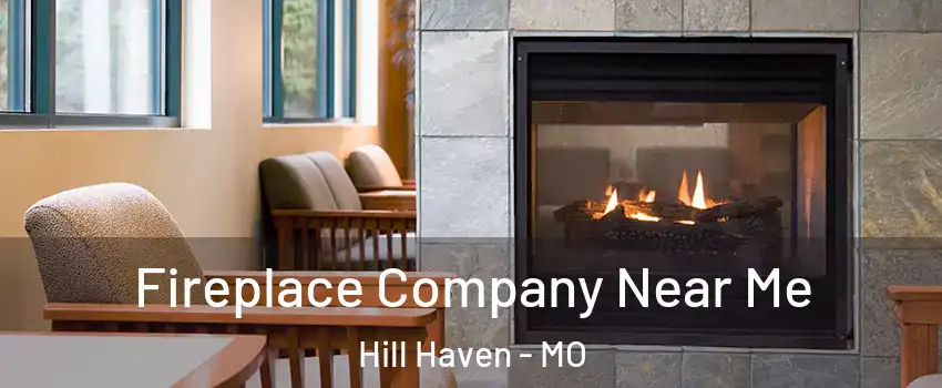 Fireplace Company Near Me Hill Haven - MO