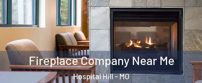 Fireplace Company Near Me Hospital Hill - MO