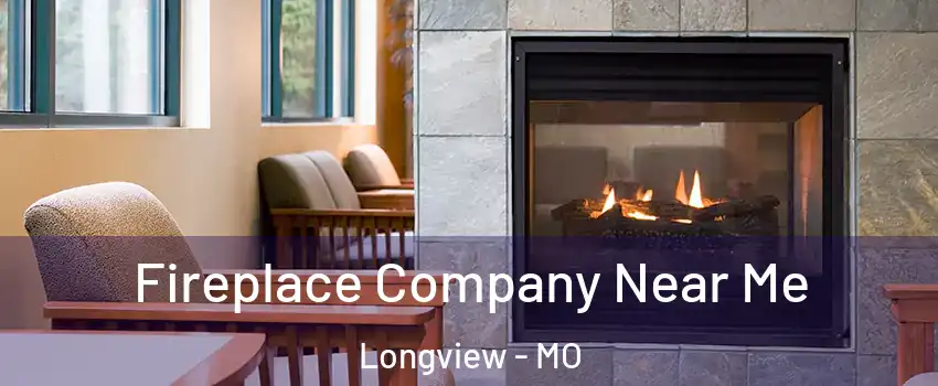 Fireplace Company Near Me Longview - MO