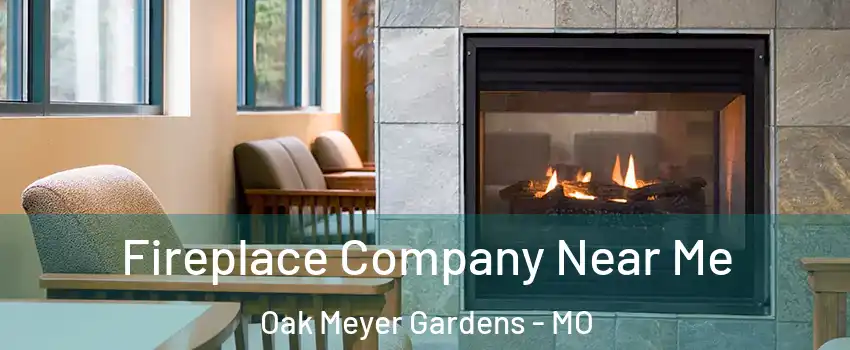 Fireplace Company Near Me Oak Meyer Gardens - MO