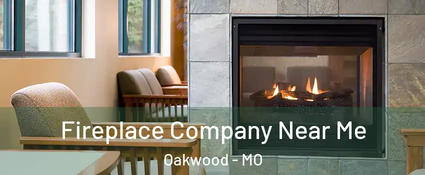 Fireplace Company Near Me Oakwood - MO