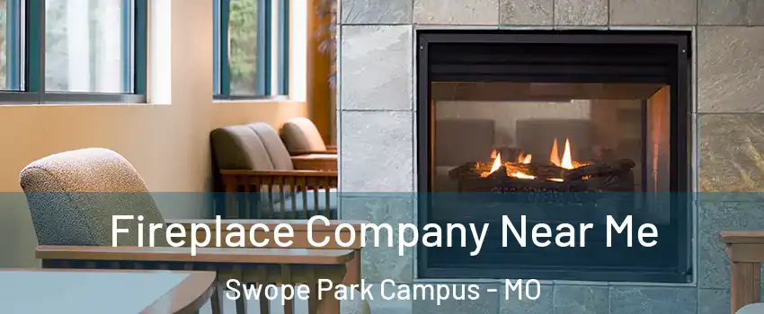 Fireplace Company Near Me Swope Park Campus - MO